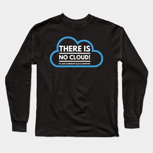 There Is No Cloud Its Just Somebody Else's Computer Long Sleeve T-Shirt by AstroGearStore